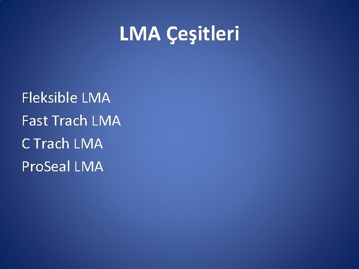 LMA Çeşitleri Fleksible LMA Fast Trach LMA C Trach LMA Pro. Seal LMA LMA Çeşitleri Fleksible LMA Fast Trach LMA C Trach LMA Pro. Seal LMA