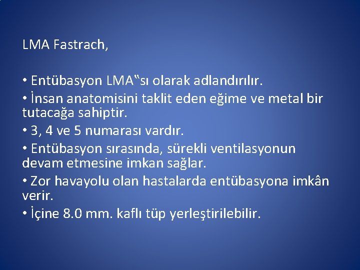 LMA Fastrach, • Entübasyon LMA‟sı olarak adlandırılır. • İnsan anatomisini taklit eden eğime ve LMA Fastrach, • Entübasyon LMA‟sı olarak adlandırılır. • İnsan anatomisini taklit eden eğime ve