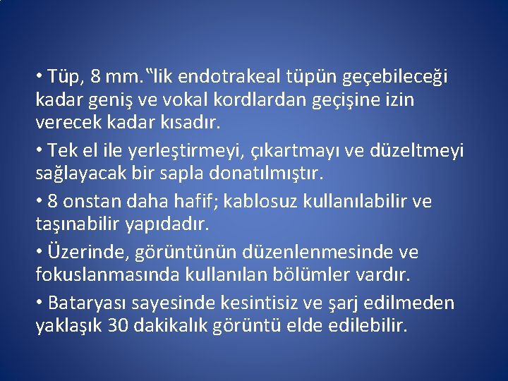 • Tüp, 8 mm. ‟lik endotrakeal tüpün geçebileceği kadar geniş ve vokal kordlardan • Tüp, 8 mm. ‟lik endotrakeal tüpün geçebileceği kadar geniş ve vokal kordlardan
