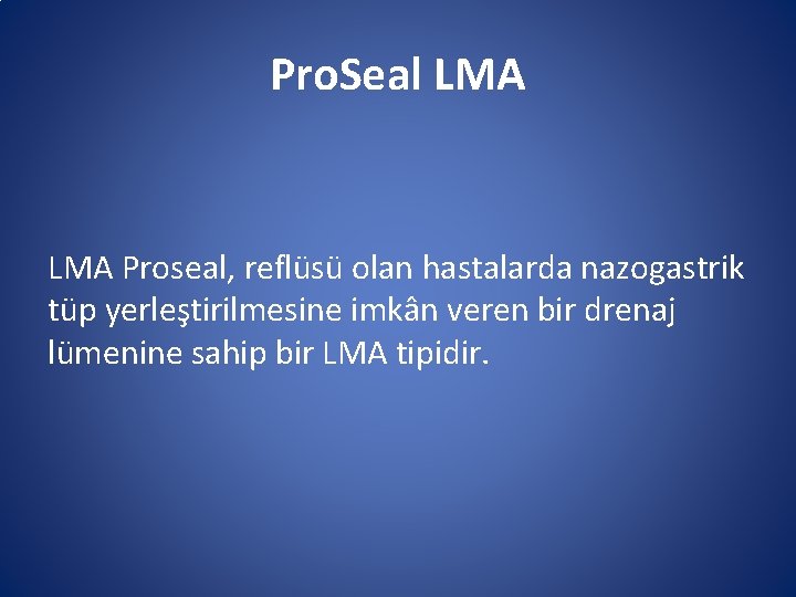 Pro. Seal LMA Proseal, reflüsü olan hastalarda nazogastrik tüp yerleştirilmesine imkân veren bir drenaj Pro. Seal LMA Proseal, reflüsü olan hastalarda nazogastrik tüp yerleştirilmesine imkân veren bir drenaj