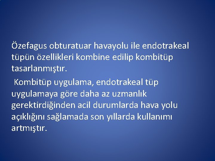 Özefagus obturatuar havayolu ile endotrakeal tüpün özellikleri kombine edilip kombitüp tasarlanmıştır. Kombitüp uygulama, endotrakeal Özefagus obturatuar havayolu ile endotrakeal tüpün özellikleri kombine edilip kombitüp tasarlanmıştır. Kombitüp uygulama, endotrakeal