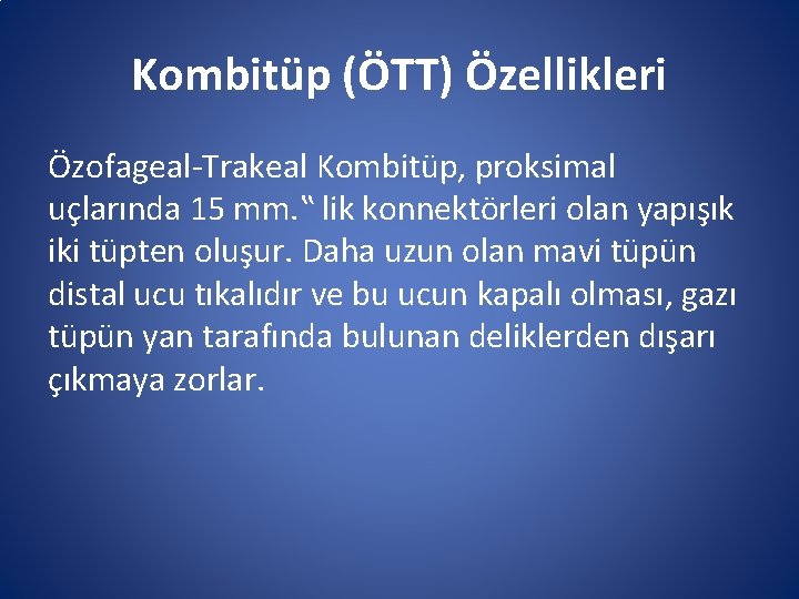 Kombitüp (ÖTT) Özellikleri Özofageal-Trakeal Kombitüp, proksimal uçlarında 15 mm. ‟ lik konnektörleri olan yapışık Kombitüp (ÖTT) Özellikleri Özofageal-Trakeal Kombitüp, proksimal uçlarında 15 mm. ‟ lik konnektörleri olan yapışık