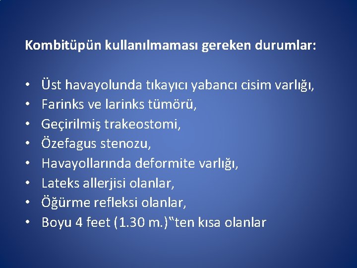 Kombitüpün kullanılmaması gereken durumlar: • • Üst havayolunda tıkayıcı yabancı cisim varlığı, Farinks ve Kombitüpün kullanılmaması gereken durumlar: • • Üst havayolunda tıkayıcı yabancı cisim varlığı, Farinks ve