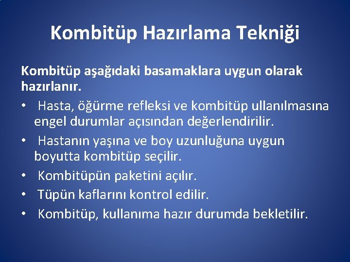 Kombitüp Hazırlama Tekniği Kombitüp aşağıdaki basamaklara uygun olarak hazırlanır. • Hasta, öğürme refleksi ve Kombitüp Hazırlama Tekniği Kombitüp aşağıdaki basamaklara uygun olarak hazırlanır. • Hasta, öğürme refleksi ve