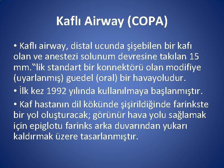 Kaflı Airway (COPA) • Kaflı airway, distal ucunda şişebilen bir kafı olan ve anestezi Kaflı Airway (COPA) • Kaflı airway, distal ucunda şişebilen bir kafı olan ve anestezi
