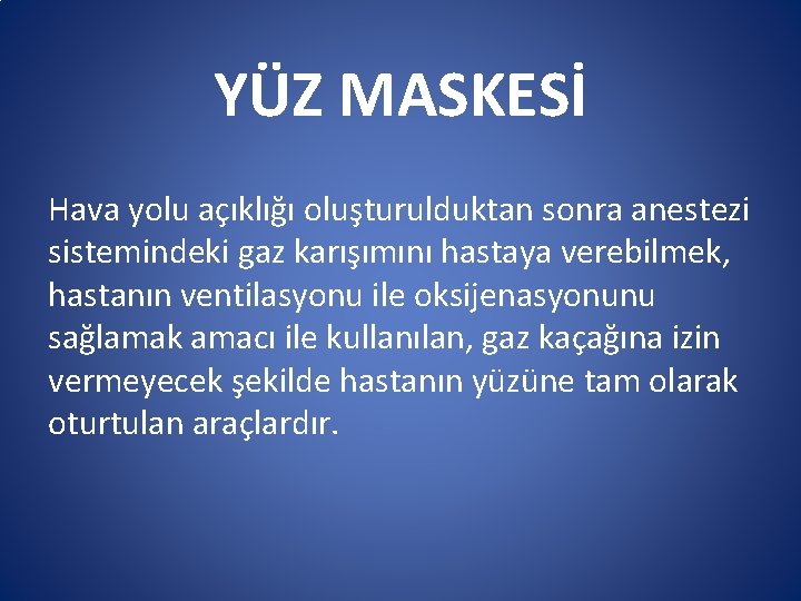 YÜZ MASKESİ Hava yolu açıklığı oluşturulduktan sonra anestezi sistemindeki gaz karışımını hastaya verebilmek, hastanın YÜZ MASKESİ Hava yolu açıklığı oluşturulduktan sonra anestezi sistemindeki gaz karışımını hastaya verebilmek, hastanın