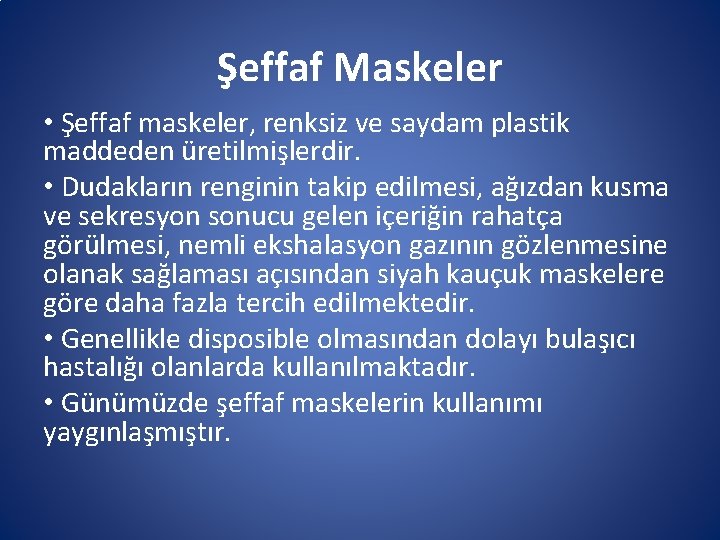Şeffaf Maskeler • Şeffaf maskeler, renksiz ve saydam plastik maddeden üretilmişlerdir. • Dudakların renginin Şeffaf Maskeler • Şeffaf maskeler, renksiz ve saydam plastik maddeden üretilmişlerdir. • Dudakların renginin