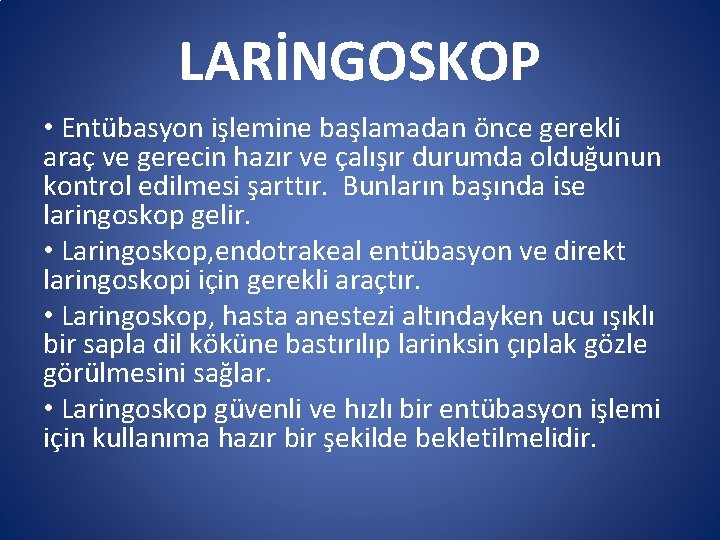 LARİNGOSKOP • Entübasyon işlemine başlamadan önce gerekli araç ve gerecin hazır ve çalışır durumda LARİNGOSKOP • Entübasyon işlemine başlamadan önce gerekli araç ve gerecin hazır ve çalışır durumda