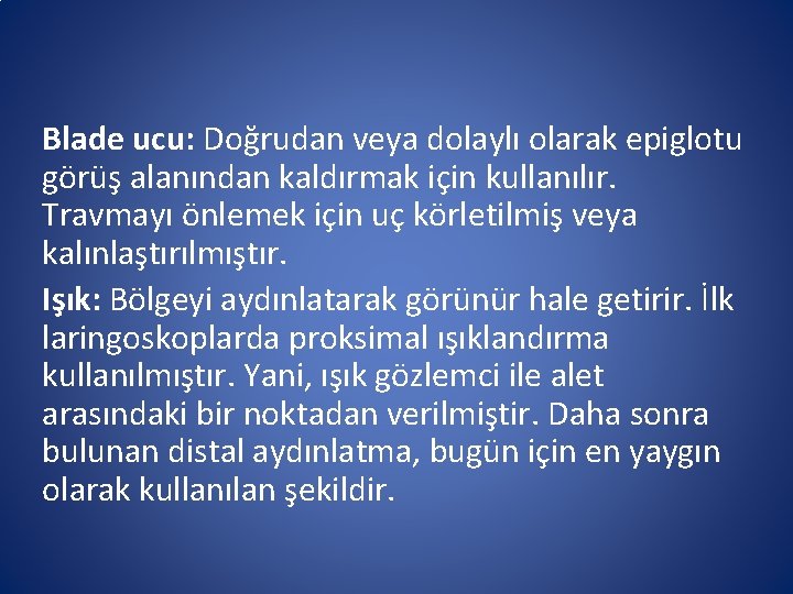 Blade ucu: Doğrudan veya dolaylı olarak epiglotu görüş alanından kaldırmak için kullanılır. Travmayı önlemek Blade ucu: Doğrudan veya dolaylı olarak epiglotu görüş alanından kaldırmak için kullanılır. Travmayı önlemek