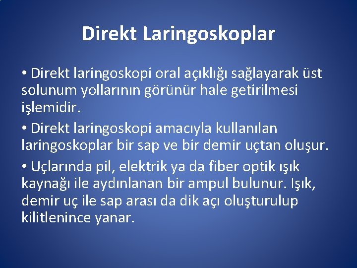 Direkt Laringoskoplar • Direkt laringoskopi oral açıklığı sağlayarak üst solunum yollarının görünür hale getirilmesi Direkt Laringoskoplar • Direkt laringoskopi oral açıklığı sağlayarak üst solunum yollarının görünür hale getirilmesi