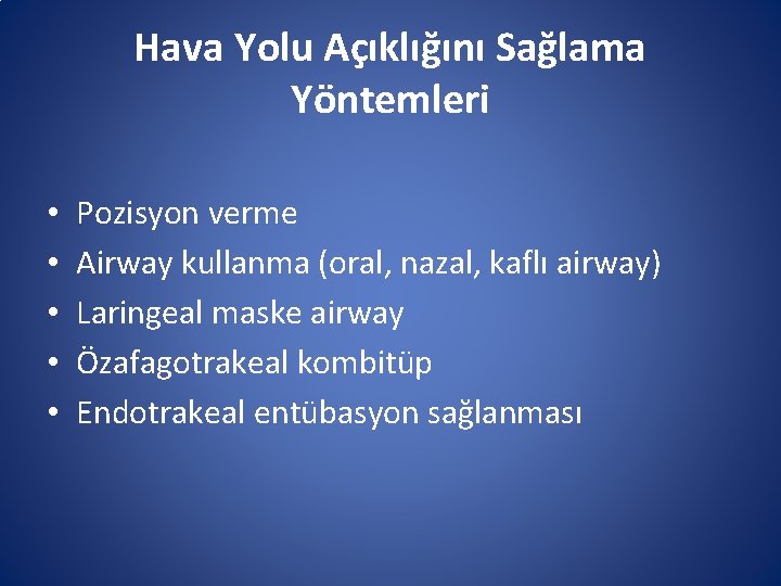 Hava Yolu Açıklığını Sağlama Yöntemleri • • • Pozisyon verme Airway kullanma (oral, nazal, Hava Yolu Açıklığını Sağlama Yöntemleri • • • Pozisyon verme Airway kullanma (oral, nazal,