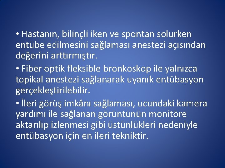 • Hastanın, bilinçli iken ve spontan solurken entübe edilmesini sağlaması anestezi açısından değerini • Hastanın, bilinçli iken ve spontan solurken entübe edilmesini sağlaması anestezi açısından değerini