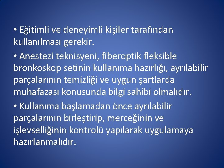 • Eğitimli ve deneyimli kişiler tarafından kullanılması gerekir. • Anestezi teknisyeni, fiberoptik fleksible • Eğitimli ve deneyimli kişiler tarafından kullanılması gerekir. • Anestezi teknisyeni, fiberoptik fleksible