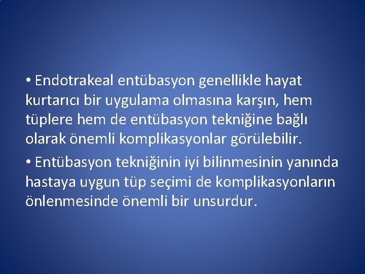 • Endotrakeal entübasyon genellikle hayat kurtarıcı bir uygulama olmasına karşın, hem tüplere hem • Endotrakeal entübasyon genellikle hayat kurtarıcı bir uygulama olmasına karşın, hem tüplere hem