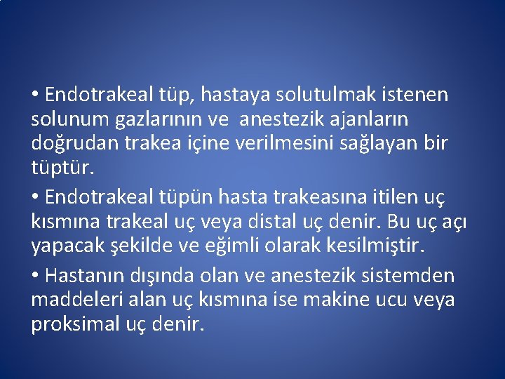 • Endotrakeal tüp, hastaya solutulmak istenen solunum gazlarının ve anestezik ajanların doğrudan trakea • Endotrakeal tüp, hastaya solutulmak istenen solunum gazlarının ve anestezik ajanların doğrudan trakea