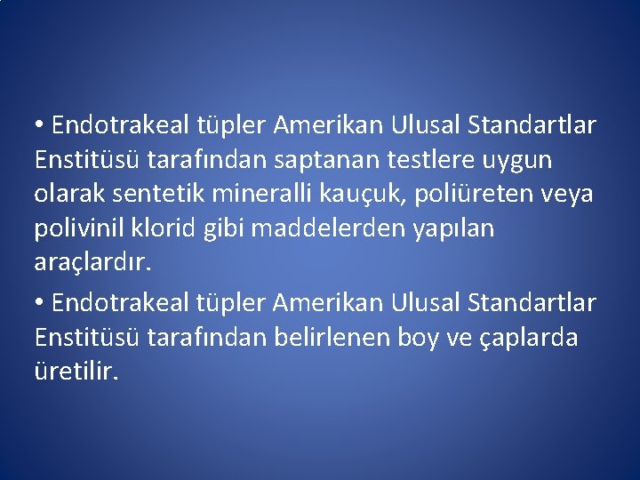 • Endotrakeal tüpler Amerikan Ulusal Standartlar Enstitüsü tarafından saptanan testlere uygun olarak sentetik • Endotrakeal tüpler Amerikan Ulusal Standartlar Enstitüsü tarafından saptanan testlere uygun olarak sentetik