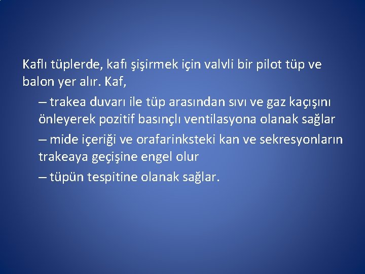Kaflı tüplerde, kafı şişirmek için valvli bir pilot tüp ve balon yer alır. Kaf, Kaflı tüplerde, kafı şişirmek için valvli bir pilot tüp ve balon yer alır. Kaf,