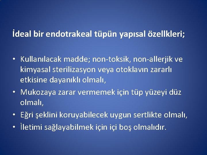 İdeal bir endotrakeal tüpün yapısal özellkleri; • Kullanılacak madde; non-toksik, non-allerjik ve kimyasal sterilizasyon İdeal bir endotrakeal tüpün yapısal özellkleri; • Kullanılacak madde; non-toksik, non-allerjik ve kimyasal sterilizasyon