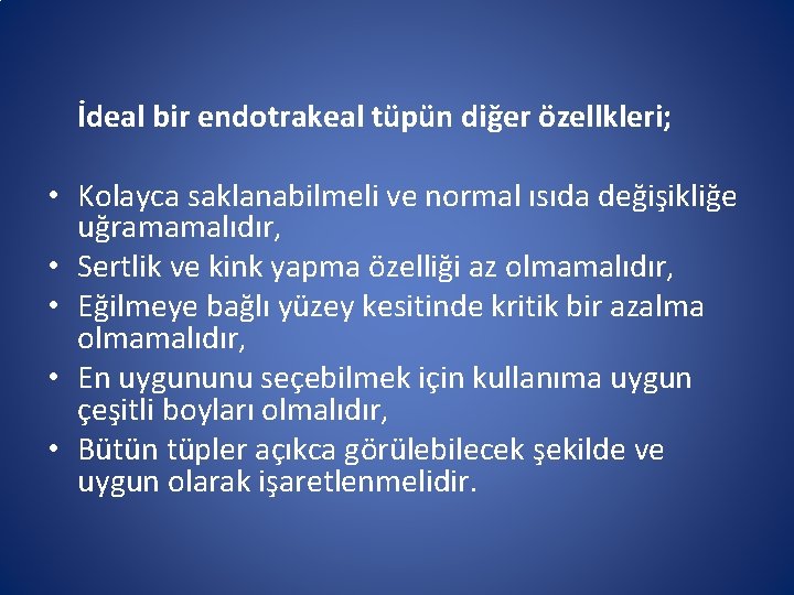 İdeal bir endotrakeal tüpün diğer özellkleri; • Kolayca saklanabilmeli ve normal ısıda değişikliğe uğramamalıdır, İdeal bir endotrakeal tüpün diğer özellkleri; • Kolayca saklanabilmeli ve normal ısıda değişikliğe uğramamalıdır,