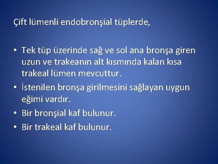Çift lümenli endobronşial tüplerde, • Tek tüp üzerinde sağ ve sol ana bronşa giren Çift lümenli endobronşial tüplerde, • Tek tüp üzerinde sağ ve sol ana bronşa giren