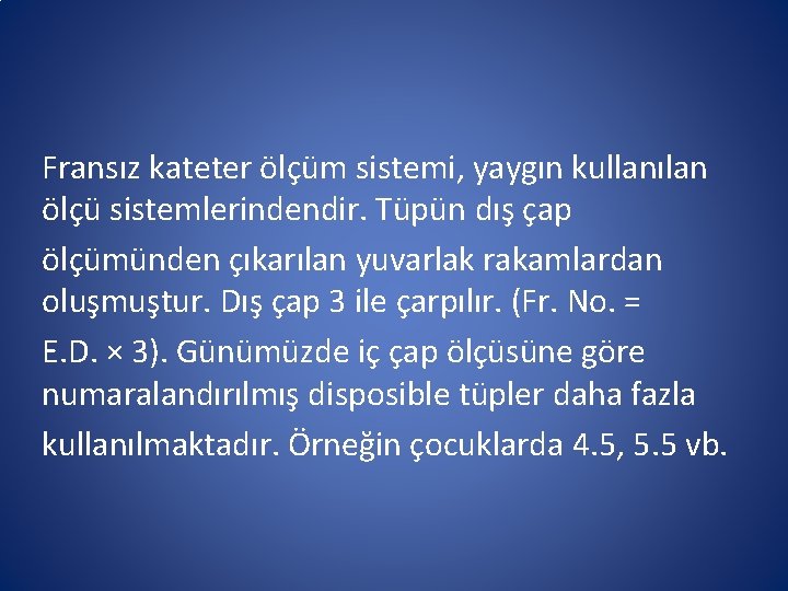 Fransız kateter ölçüm sistemi, yaygın kullanılan ölçü sistemlerindendir. Tüpün dış çap ölçümünden çıkarılan yuvarlak Fransız kateter ölçüm sistemi, yaygın kullanılan ölçü sistemlerindendir. Tüpün dış çap ölçümünden çıkarılan yuvarlak