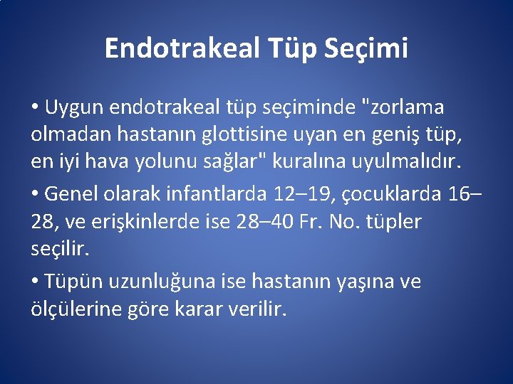 Endotrakeal Tüp Seçimi • Uygun endotrakeal tüp seçiminde "zorlama olmadan hastanın glottisine uyan en Endotrakeal Tüp Seçimi • Uygun endotrakeal tüp seçiminde "zorlama olmadan hastanın glottisine uyan en
