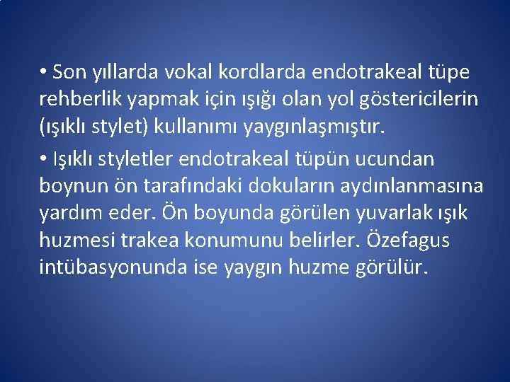 • Son yıllarda vokal kordlarda endotrakeal tüpe rehberlik yapmak için ışığı olan yol • Son yıllarda vokal kordlarda endotrakeal tüpe rehberlik yapmak için ışığı olan yol