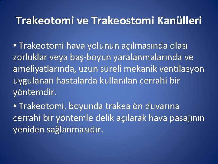 Trakeotomi ve Trakeostomi Kanülleri • Trakeotomi hava yolunun açılmasında olası zorluklar veya baş-boyun yaralanmalarında Trakeotomi ve Trakeostomi Kanülleri • Trakeotomi hava yolunun açılmasında olası zorluklar veya baş-boyun yaralanmalarında