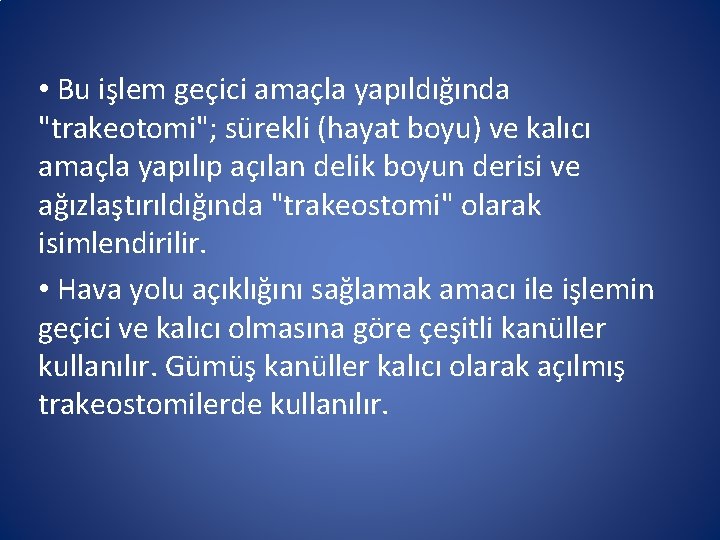 • Bu işlem geçici amaçla yapıldığında "trakeotomi"; sürekli (hayat boyu) ve kalıcı amaçla • Bu işlem geçici amaçla yapıldığında "trakeotomi"; sürekli (hayat boyu) ve kalıcı amaçla