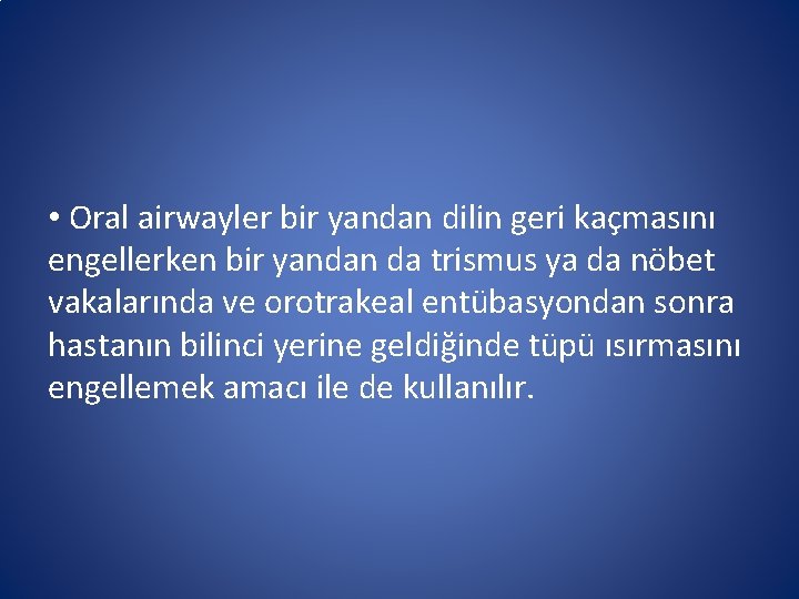 • Oral airwayler bir yandan dilin geri kaçmasını engellerken bir yandan da trismus • Oral airwayler bir yandan dilin geri kaçmasını engellerken bir yandan da trismus