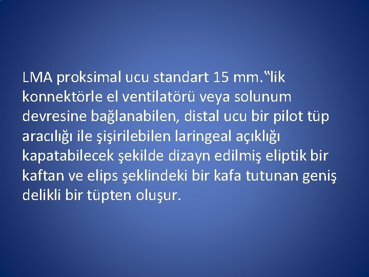LMA proksimal ucu standart 15 mm. ‟lik konnektörle el ventilatörü veya solunum devresine bağlanabilen, LMA proksimal ucu standart 15 mm. ‟lik konnektörle el ventilatörü veya solunum devresine bağlanabilen,