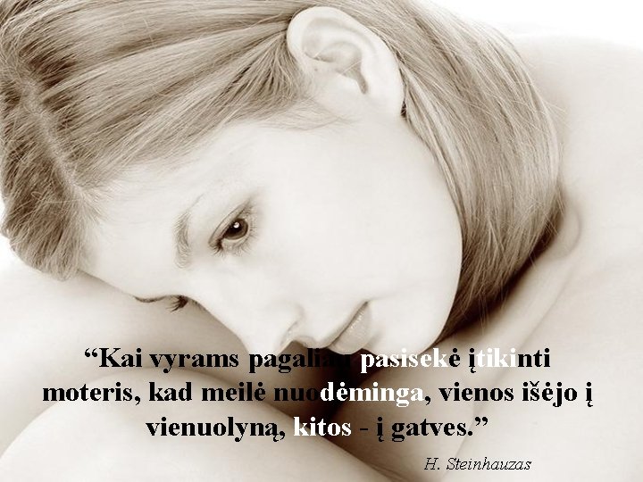 “Kai vyrams pagaliau pasisekė įtikinti moteris, kad meilė nuodėminga, vienos išėjo į vienuolyną, kitos