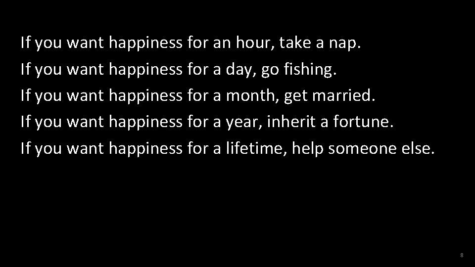 If you want happiness for an hour, take a nap. If you want happiness