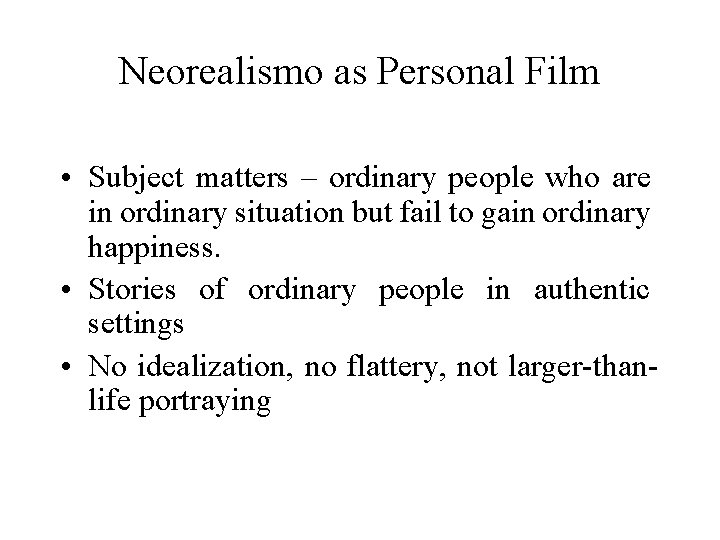 Neorealismo as Personal Film • Subject matters – ordinary people who are in ordinary