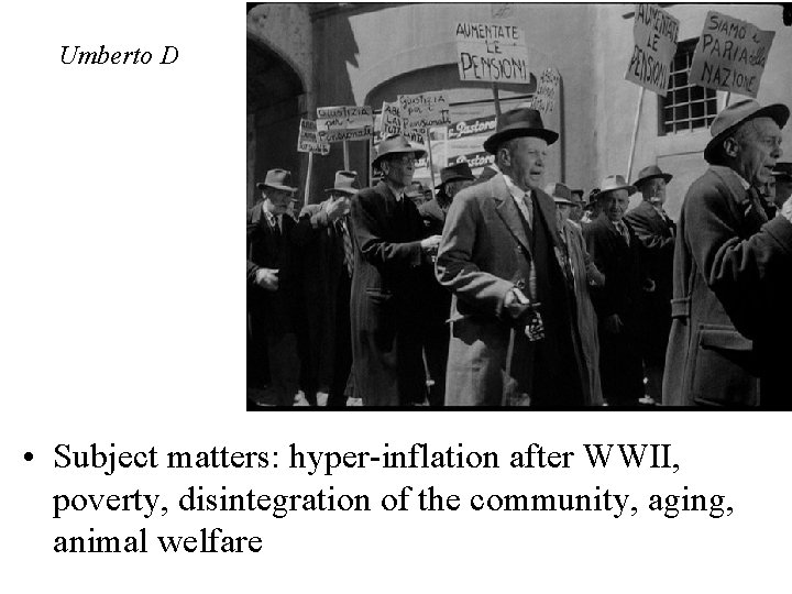 Umberto D • Subject matters: hyper-inflation after WWII, poverty, disintegration of the community, aging,