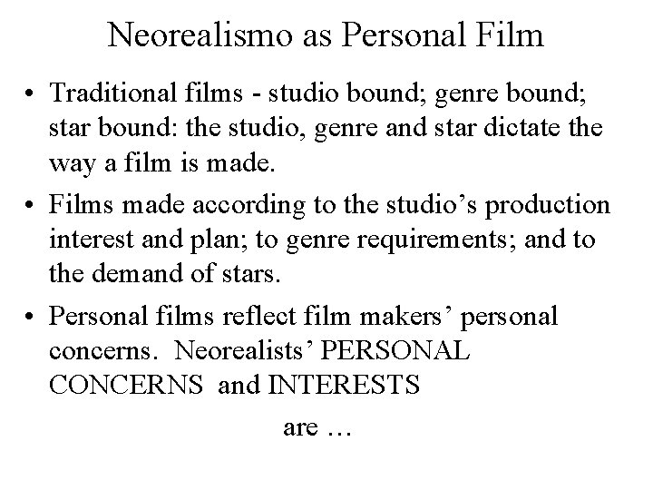 Neorealismo as Personal Film • Traditional films - studio bound; genre bound; star bound: