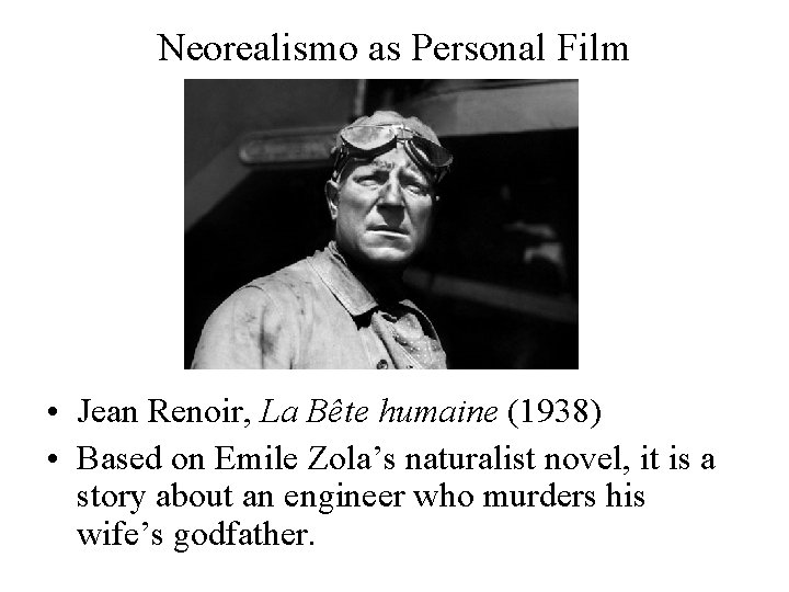 Neorealismo as Personal Film • Jean Renoir, La Bête humaine (1938) • Based on