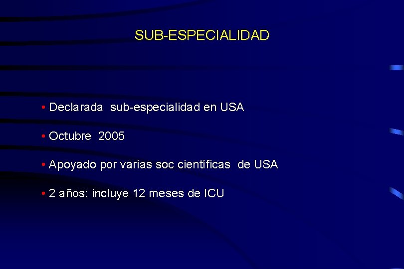 SUB-ESPECIALIDAD • Declarada sub-especialidad en USA • Octubre 2005 • Apoyado por varias soc