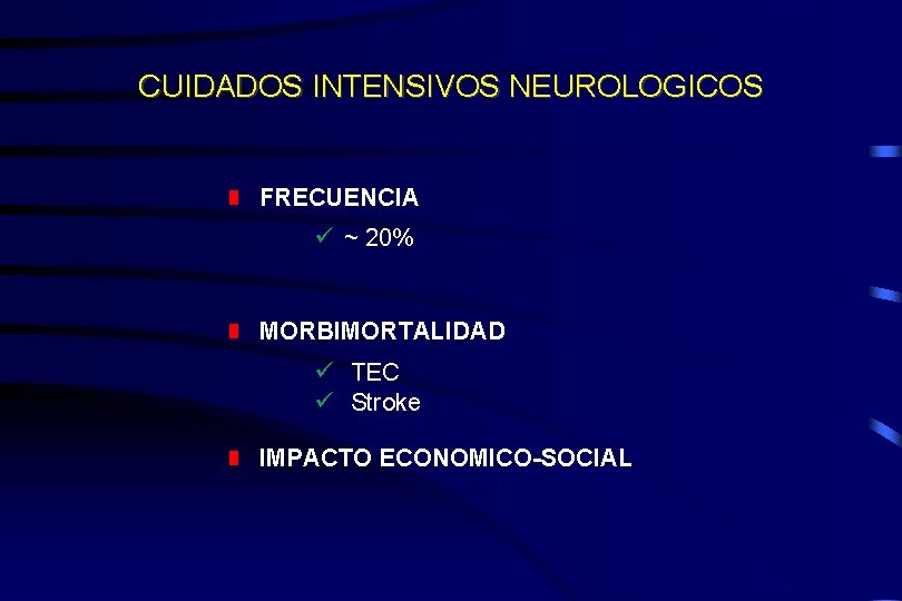 CUIDADOS INTENSIVOS NEUROLOGICOS FRECUENCIA ~ 20% MORBIMORTALIDAD TEC Stroke IMPACTO ECONOMICO-SOCIAL 