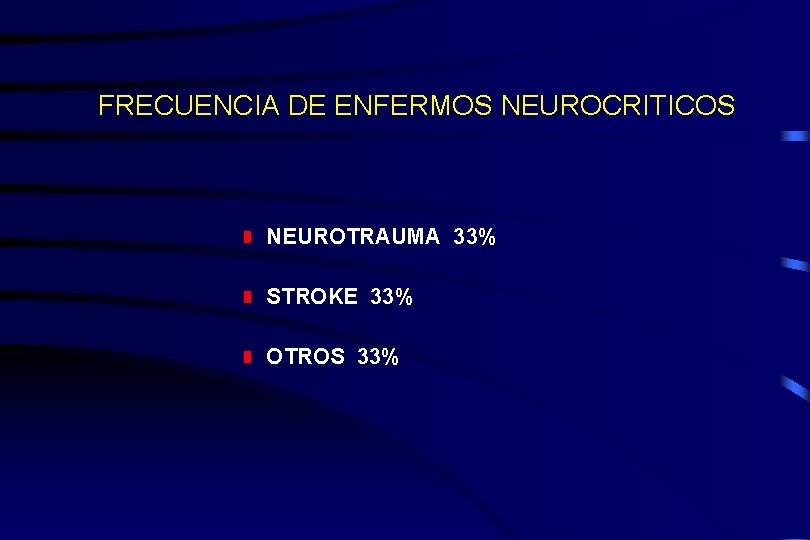 FRECUENCIA DE ENFERMOS NEUROCRITICOS NEUROTRAUMA 33% STROKE 33% OTROS 33% 