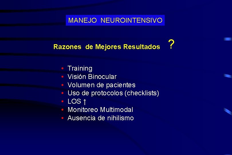 MANEJO NEUROINTENSIVO Razones de Mejores Resultados • • Training Visión Binocular Volumen de pacientes