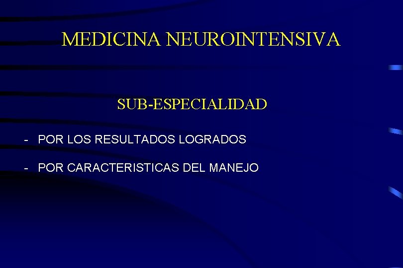 MEDICINA NEUROINTENSIVA SUB-ESPECIALIDAD - POR LOS RESULTADOS LOGRADOS - POR CARACTERISTICAS DEL MANEJO 