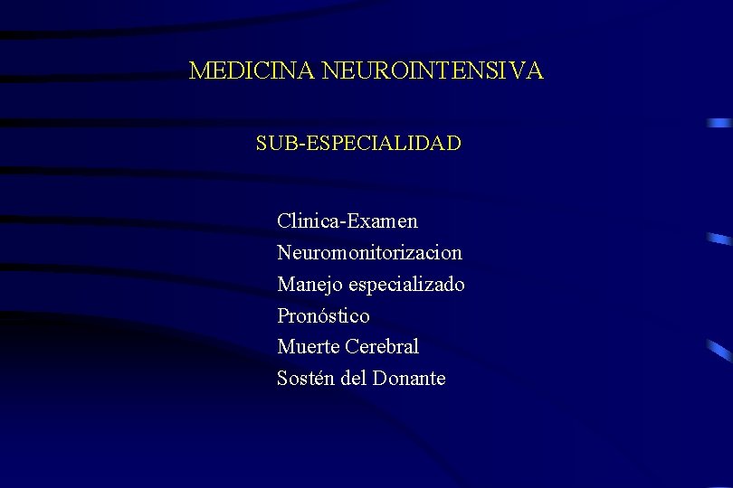 MEDICINA NEUROINTENSIVA SUB-ESPECIALIDAD Clinica-Examen Neuromonitorizacion Manejo especializado Pronóstico Muerte Cerebral Sostén del Donante 