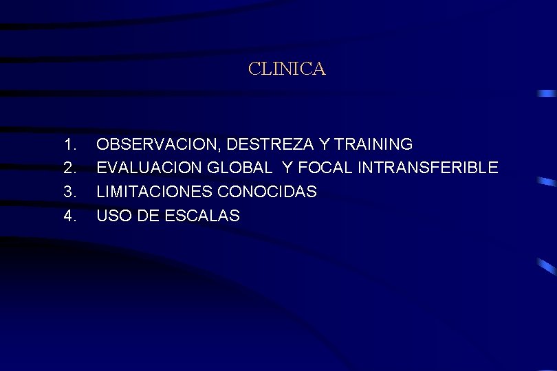 CLINICA 1. 2. 3. 4. OBSERVACION, DESTREZA Y TRAINING EVALUACION GLOBAL Y FOCAL INTRANSFERIBLE
