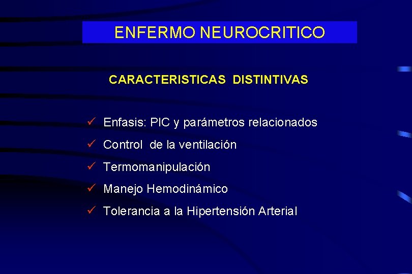 ENFERMO NEUROCRITICO CARACTERISTICAS DISTINTIVAS Enfasis: PIC y parámetros relacionados Control de la ventilación Termomanipulación