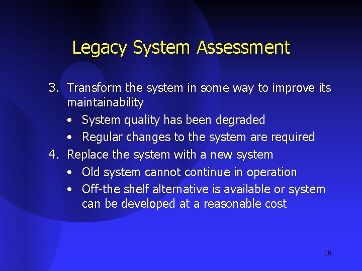 Legacy System Assessment 3. Transform the system in some way to improve its maintainability