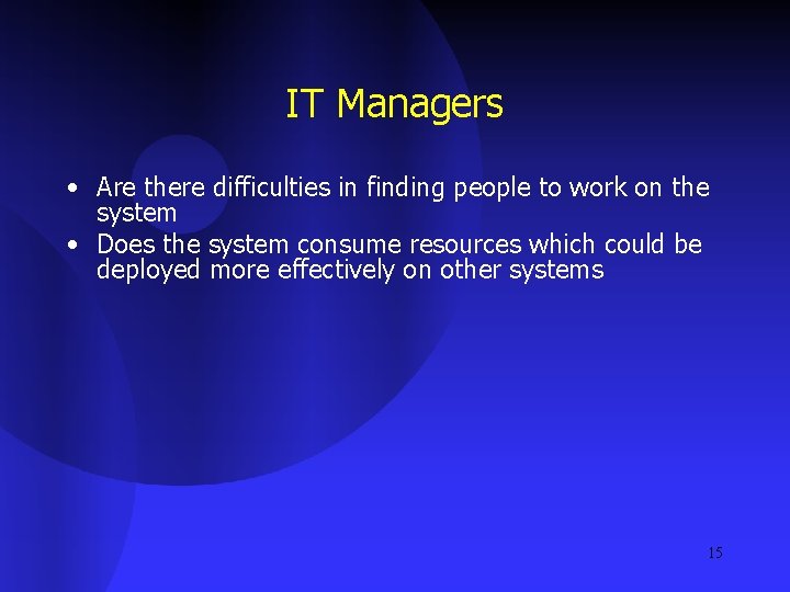 IT Managers • Are there difficulties in finding people to work on the system