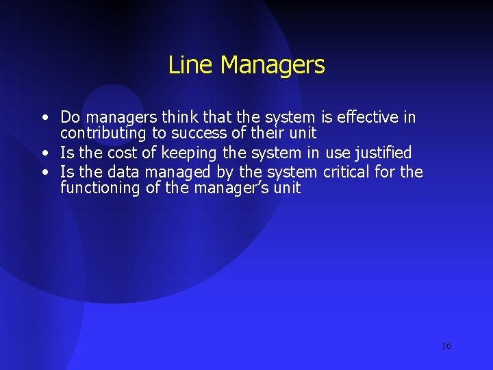 Line Managers • Do managers think that the system is effective in contributing to