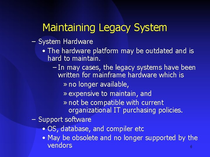 Maintaining Legacy System – System Hardware • The hardware platform may be outdated and