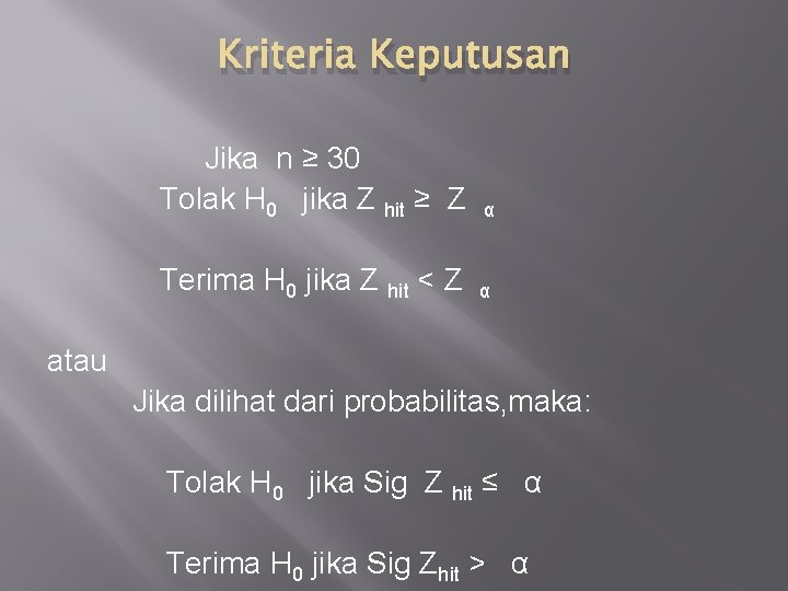 Kriteria Keputusan Jika n ≥ 30 Tolak H 0 jika Z hit ≥ Z